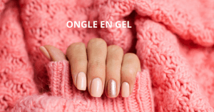 Ongle en gel, on vous dit tout !