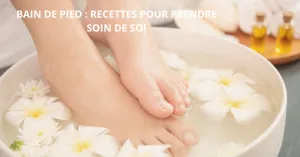 Les 5 meilleures recettes pour un bain de pied