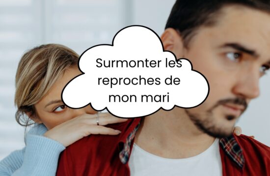Surmonter les reproches de mon mari